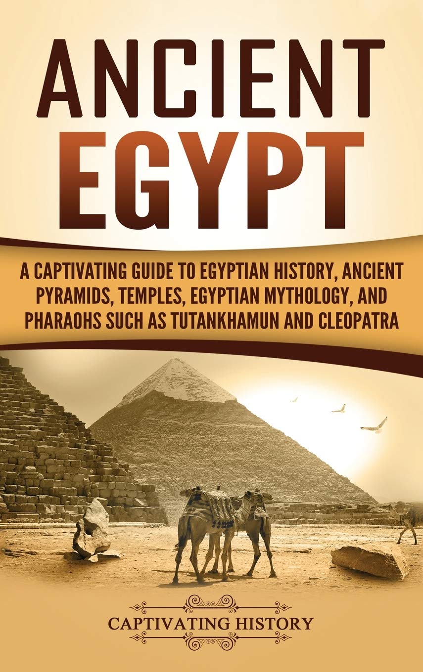 Ancient Egypt: A Captivating Guide to Egyptian History, Ancient Pyramids, Temples, Egyptian Mythology, and Pharaohs such as Tuta