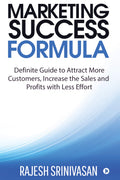 Marketing Success Formula : Definitive Guide To Attract More Customers, Increase The Sales And Profits With Less Effort