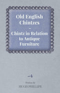 Old English Chintzes  Chintz in Relation to Antique Furniture