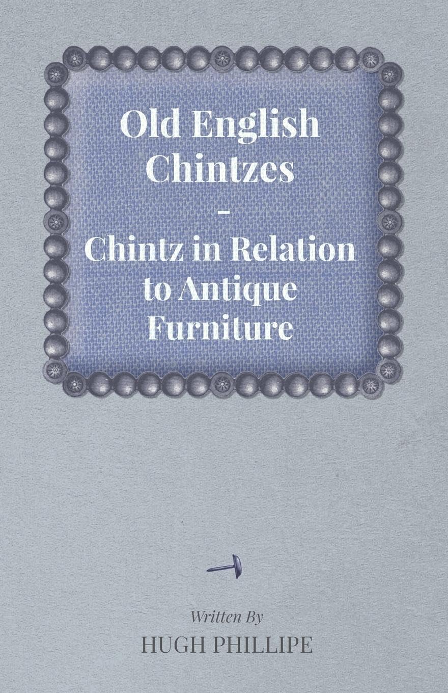 Old English Chintzes  Chintz in Relation to Antique Furniture