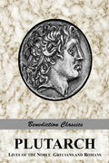 Plutarch: Lives of the Noble Grecians and Romans (Complete and Unabridged)