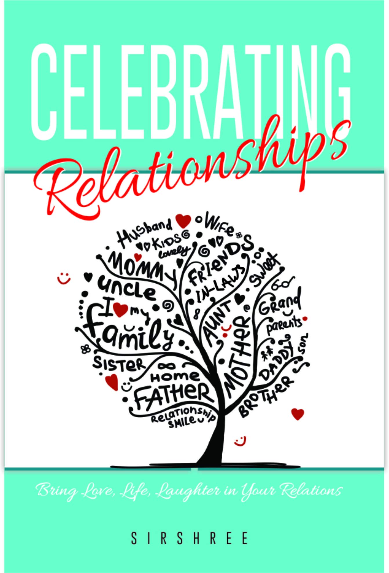 CELEBRATING RELATIONSHIPS  Bring Love, Life, Laughter in Your Relations