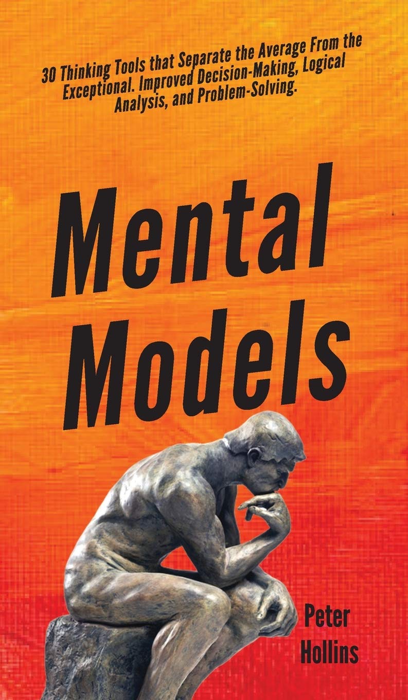 Mental Models: 30 Thinking Tools that Separate the Average From the Exceptional. Improved DecisionMaking, Logical Analysis, and