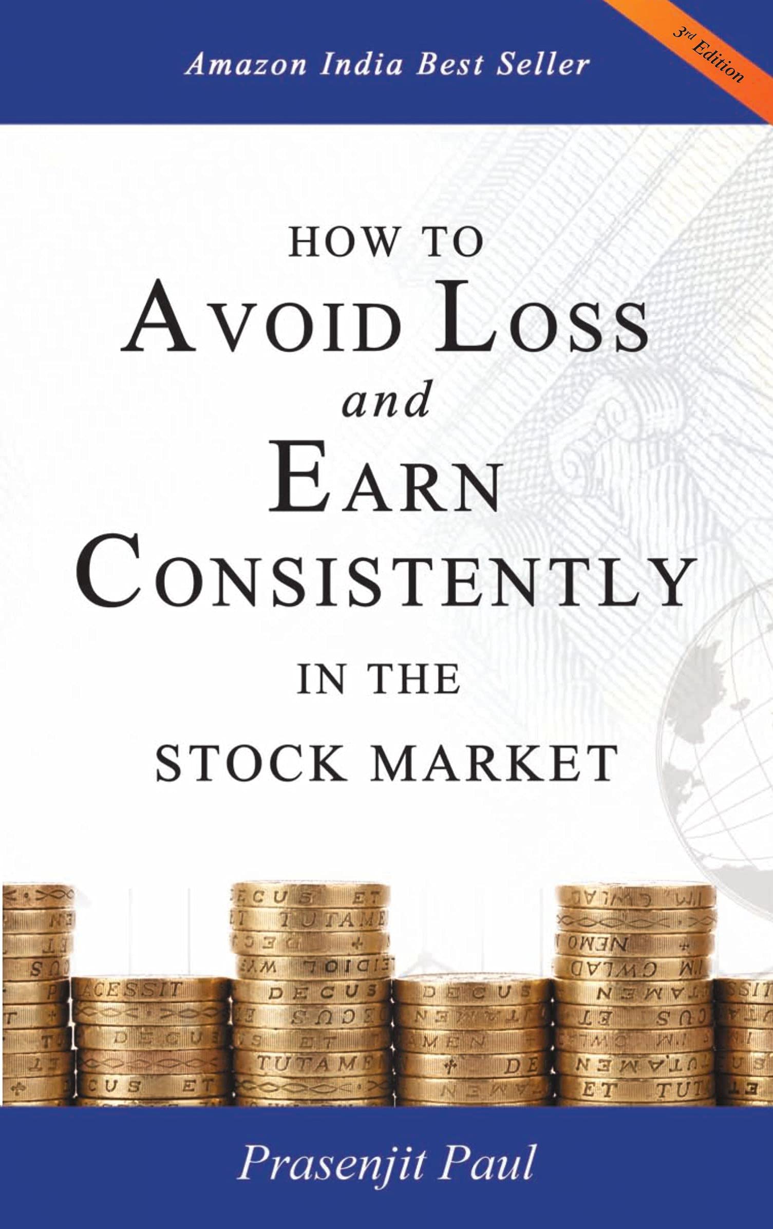 How To Avoid Loss And Earn Consistently In The Stock Market: An EasyToUnderstand And Practical Guide For Every Investor