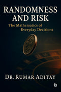 Randomness and Risk: The Mathematics of Everyday Decisions