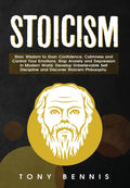 Stoicism: Stoic Wisdom To Gain Confidence, Calmness And Control Your Emotions. Stop Anxiety And Depression In Modern World. Deve