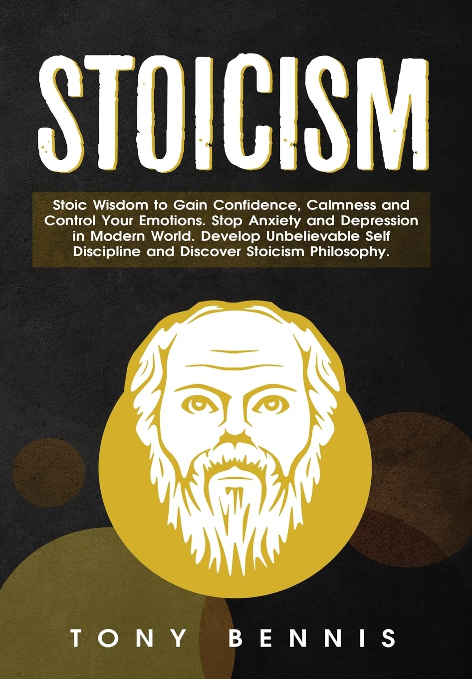Stoicism: Stoic Wisdom To Gain Confidence, Calmness And Control Your Emotions. Stop Anxiety And Depression In Modern World. Deve