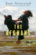 THE AFGHANS: Three lives through war, love and revolt  from the bestselling author of The Bookseller of Kabul