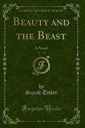 Beauty and the Beast, Vol. 3 of 3: A Novel (Classic Reprint)