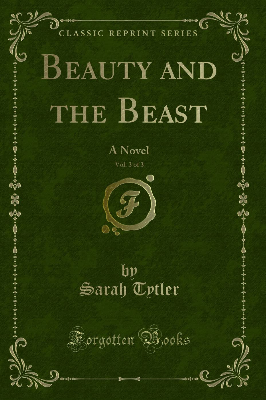 Beauty and the Beast, Vol. 3 of 3: A Novel (Classic Reprint)