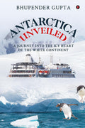 Antarctica Unveiled : A Journey into the Icy Heart of the White Continent