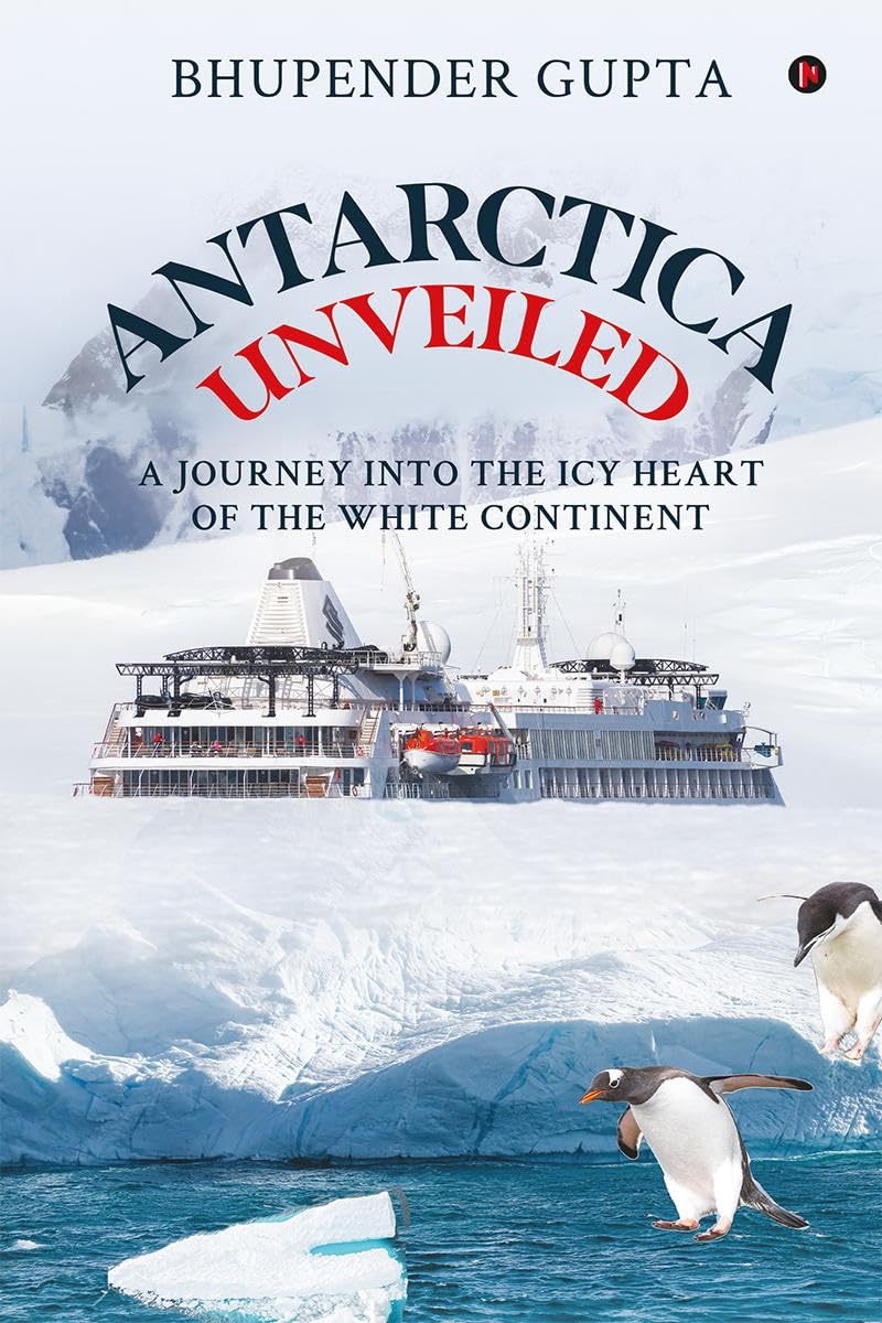 Antarctica Unveiled : A Journey into the Icy Heart of the White Continent