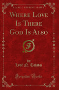 Where Love Is There God Is Also (Classic Reprint)
