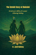 The Untold Story of Rukmini: Krishnas Wife of Lower Dibang Valley