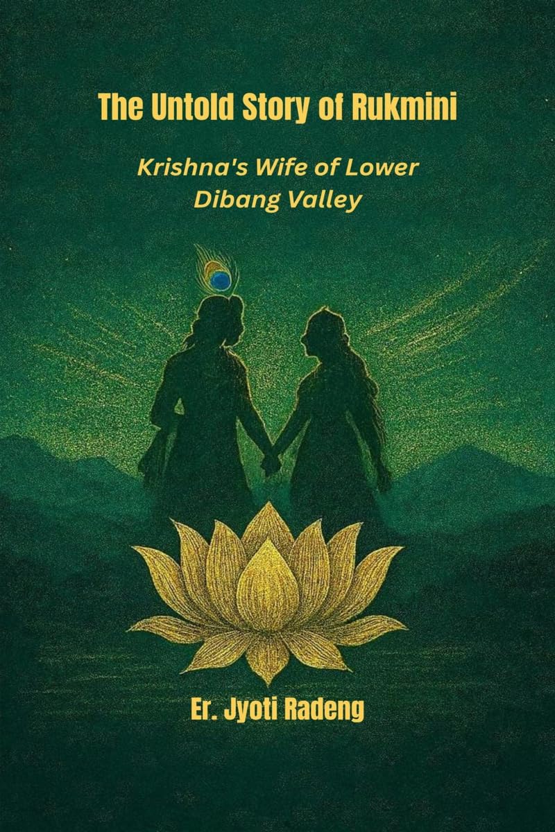 The Untold Story of Rukmini: Krishnas Wife of Lower Dibang Valley