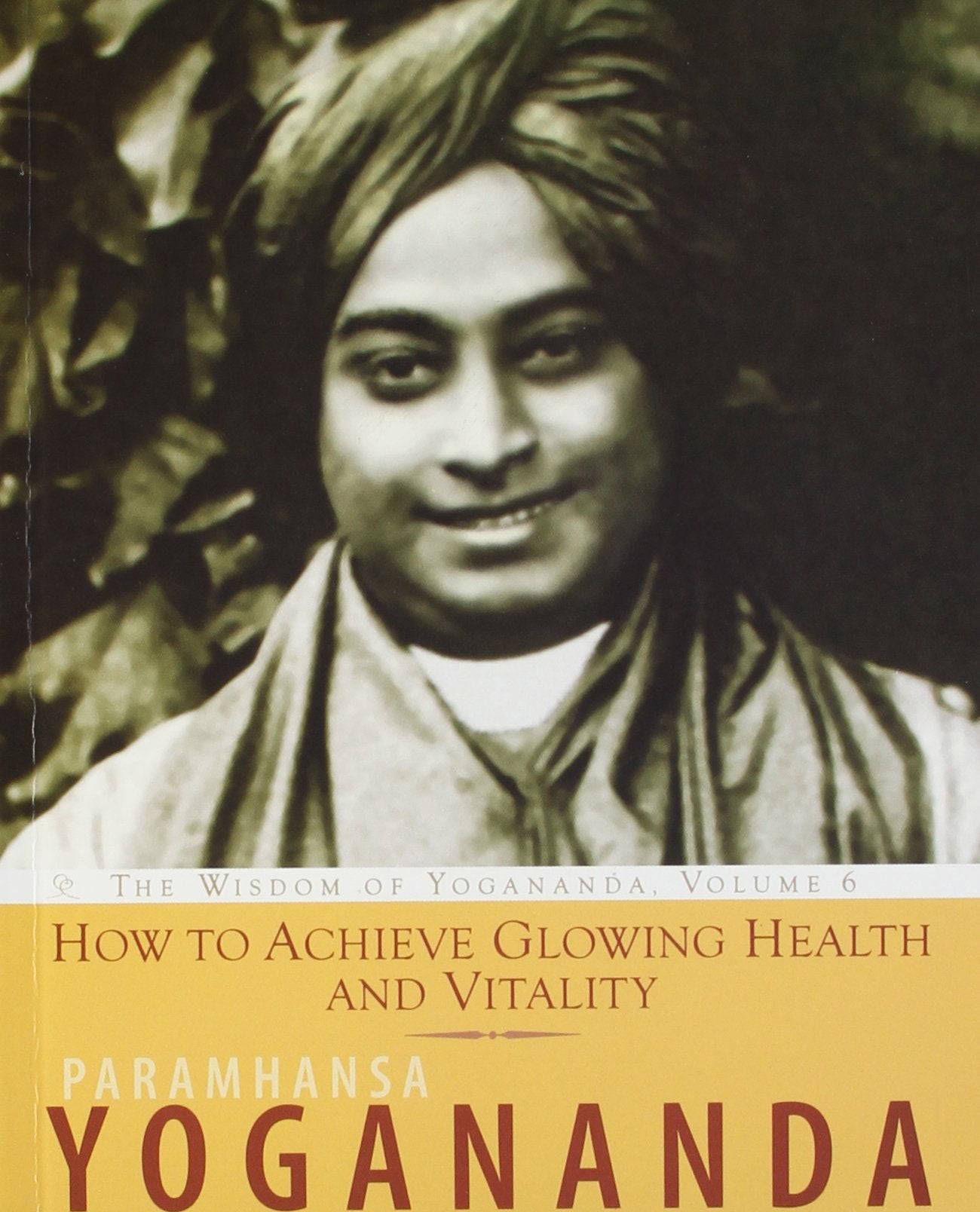 How To Achieve Glowing Health And Vitality: The Wisdom Of Paramhansa Yogananda