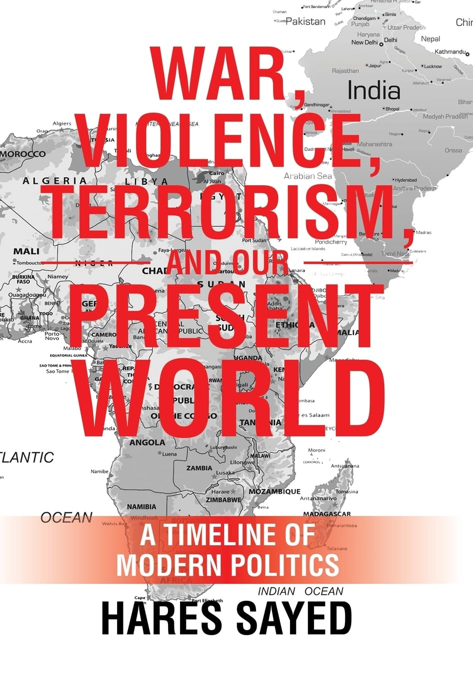 War, Violence, Terrorism, and Our Present World: A Timeline of Modern Politics