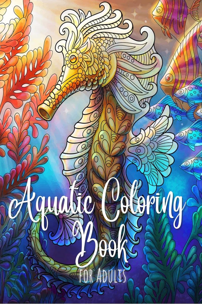 Aquatic Coloring Book For Adults : 50 Unique And Fun Coloring Pages | A StressRelieving Coloring Book for Adults Featuring Sea 