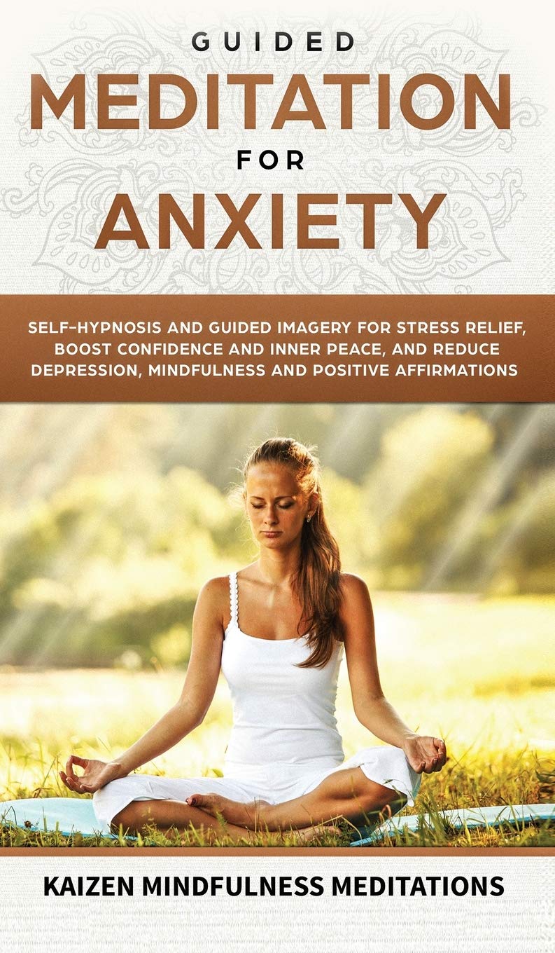 Guided Meditation for Anxiety: SelfHypnosis and Guided Imagery for Stress Relief, Boost Confidence and Inner Peace, and Reduce 
