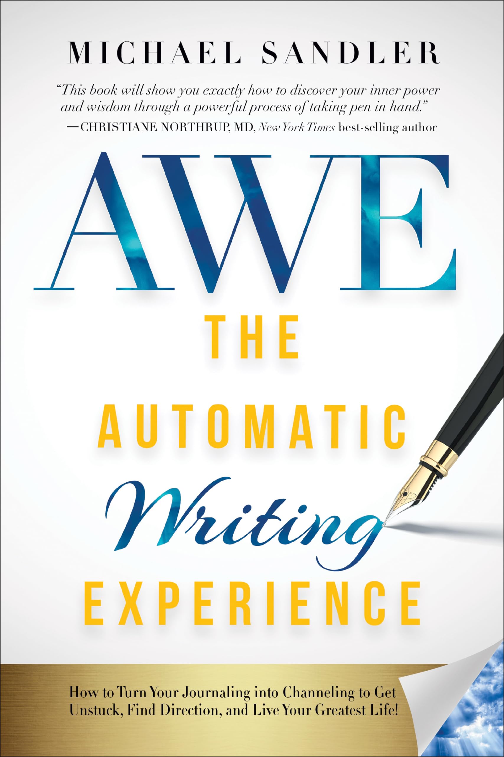 The Automatic Writing Experience (AWE): How to Turn Your Journaling into Channeling to Get Unstuck, Find Direction, and Live You