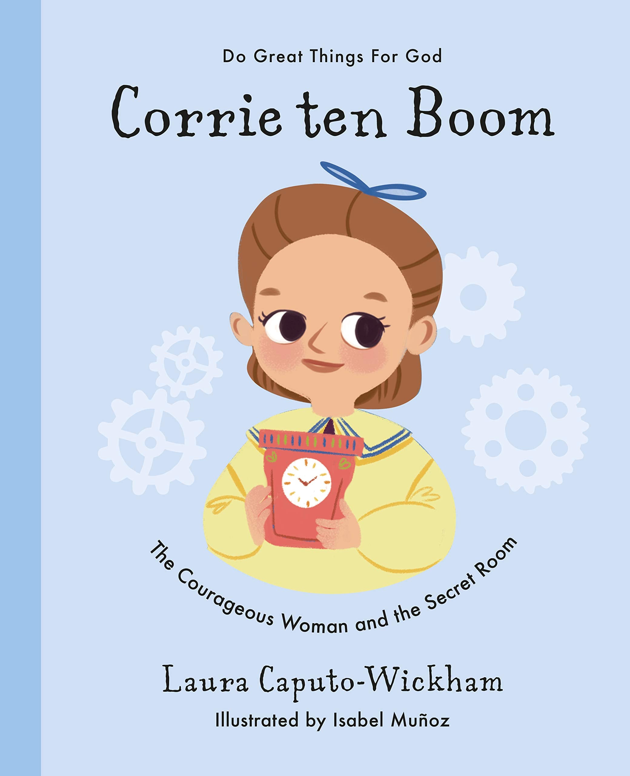 Corrie ten Boom: The Courageous Woman and The Secret Room (Inspiring illustrated childrens biography of Christian female who sa