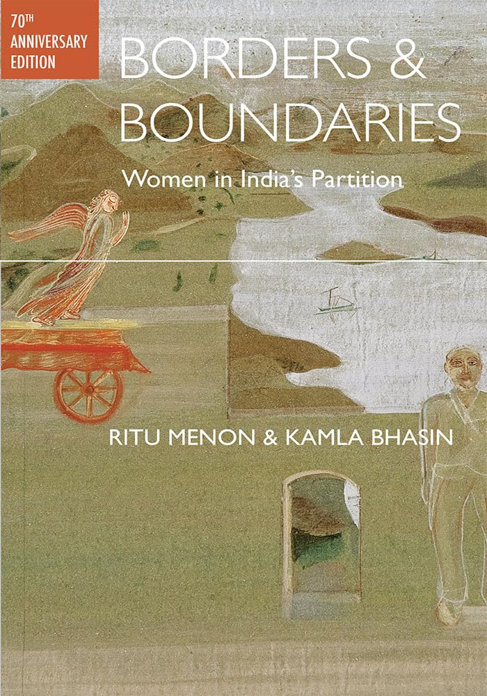 Borders and Boundaries: Women in Indias Partition
