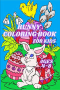 Bunny Coloring Book for Kids Ages 48 : Cute Easter Rabbits and Easter Eggs Coloring Pages for Toddlers and Preschoolers