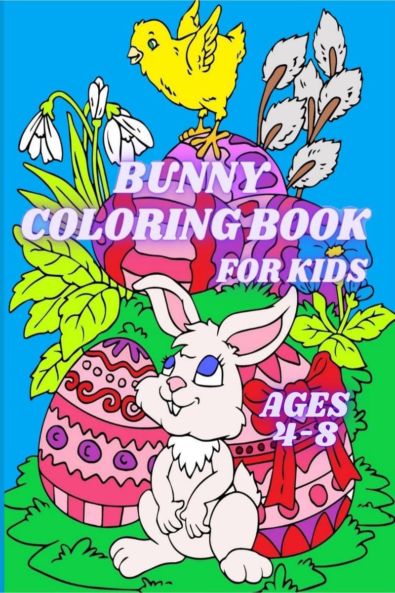 Bunny Coloring Book for Kids Ages 48 : Cute Easter Rabbits and Easter Eggs Coloring Pages for Toddlers and Preschoolers