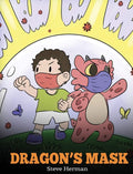 Dragons Mask: A Cute Childrens Story to Teach Kids the Importance of Wearing Masks to Help Prevent the Spread of Germs and Vir