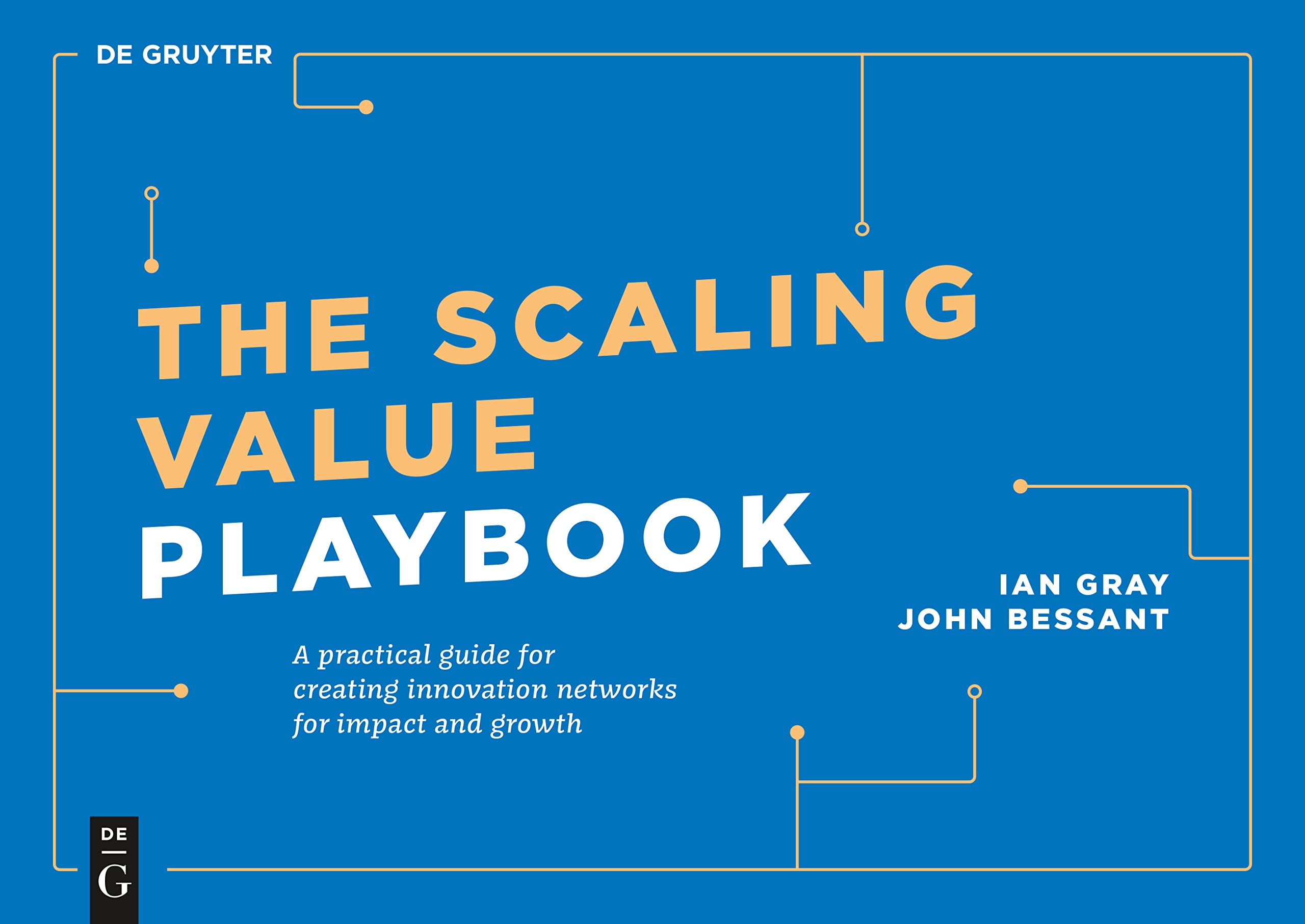 The Scaling Value Playbook: A practical guide for creating innovation networks for impact and growth (De Gruyter Business Playbo