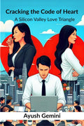 Cracking the Code of Heart : A Silicon Valley Love Triangle