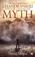 Chandranshu And The Legend Of Myth : The Lost Legend Series