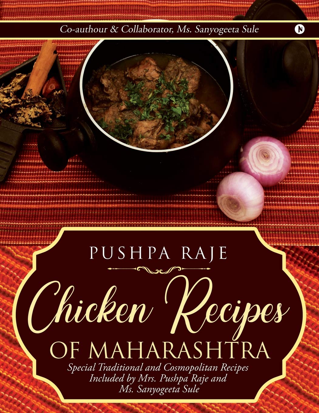 Chicken Recipes Of Maharashtra : Special Traditional And Cosmopolitan Recipes Included By Mrs. Pushpa Raje And Ms. Sanyogeeta Su