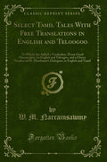 Select Tamil Tales with Free Translations in English and Teloogoo: To Which Are Added a Vocabulary, (from Good Manuscripts, ) in