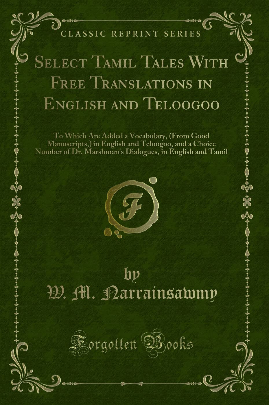 Select Tamil Tales with Free Translations in English and Teloogoo: To Which Are Added a Vocabulary, (from Good Manuscripts, ) in