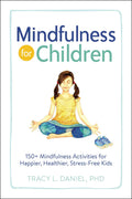 Mindfulness for Children: 150+ Mindfulness Activities for Happier, Healthier, StressFree Kids
