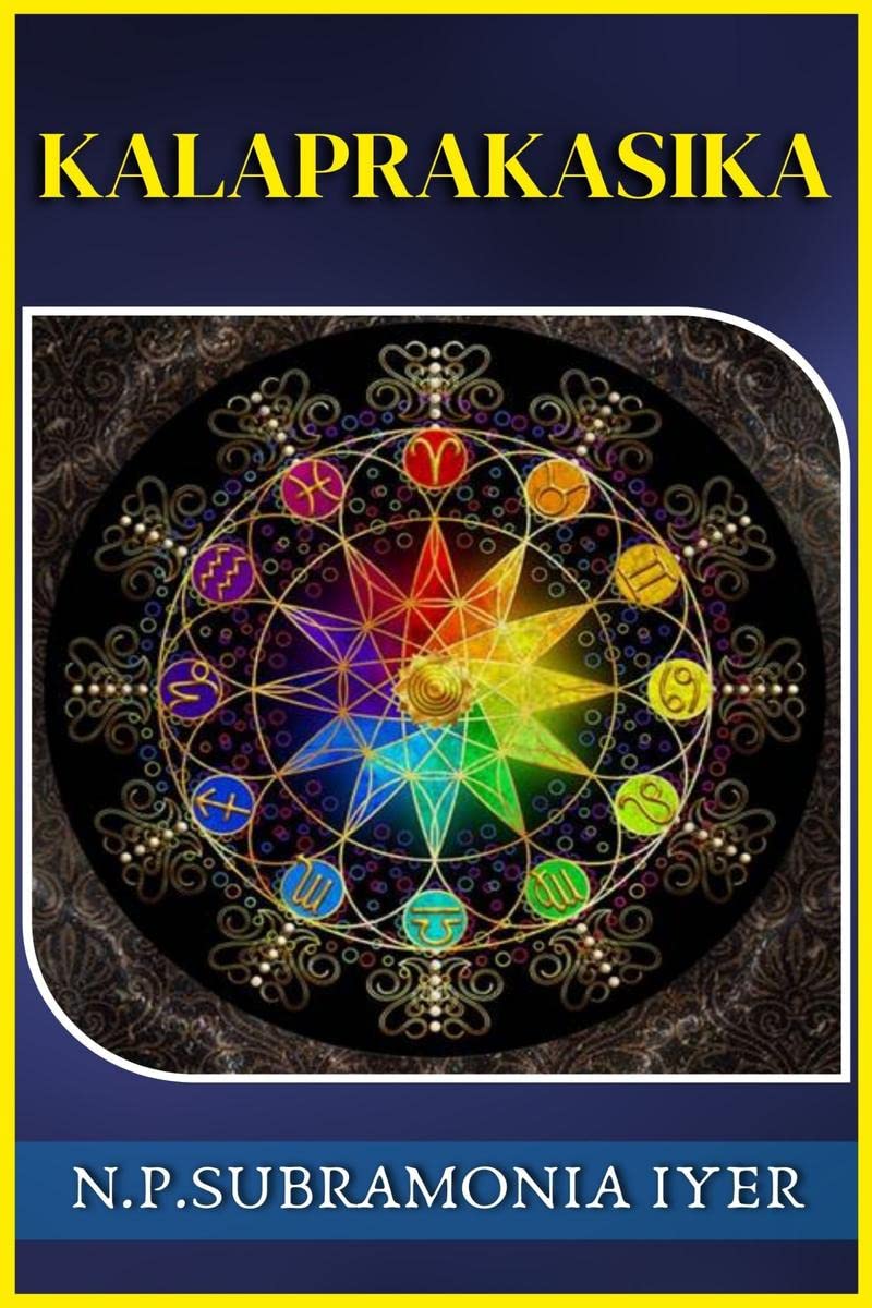 KALAPRAKASIKA : The standard book on the election system MUHOORTHA or An introduction to the study of Astrology
