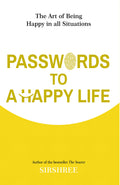 Passwords To A Happy Life  The Art Of Being Happy In All Situations [Paperback] Sirshree [Jan 01, 2018]