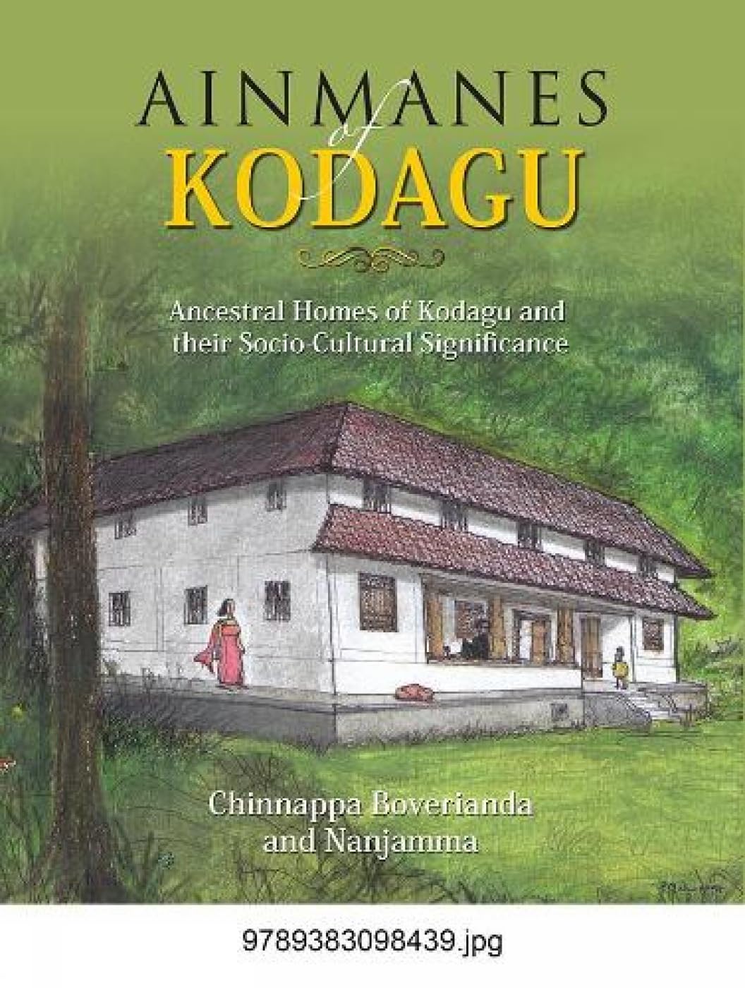 Ainmanes Kodagu: Ancestral Homes Of Kodagu And Their SociaCultural Significance