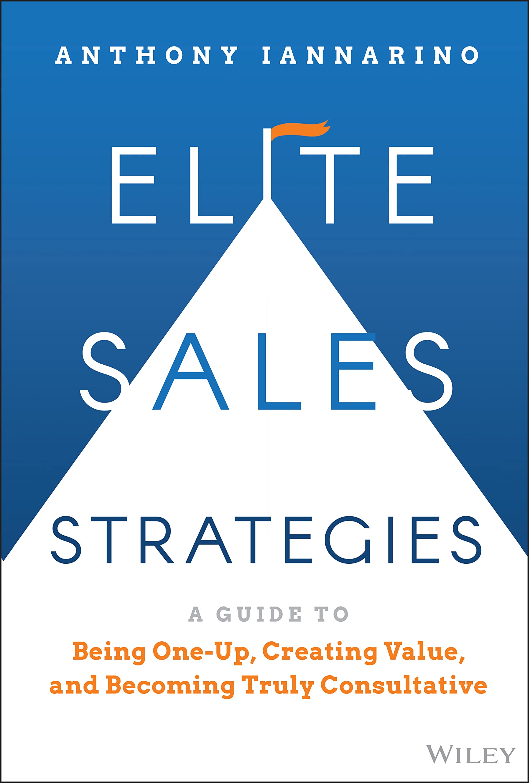 Elite Sales Strategies: A Guide to Being OneUp, Creating Value, and Becoming Truly Consultative