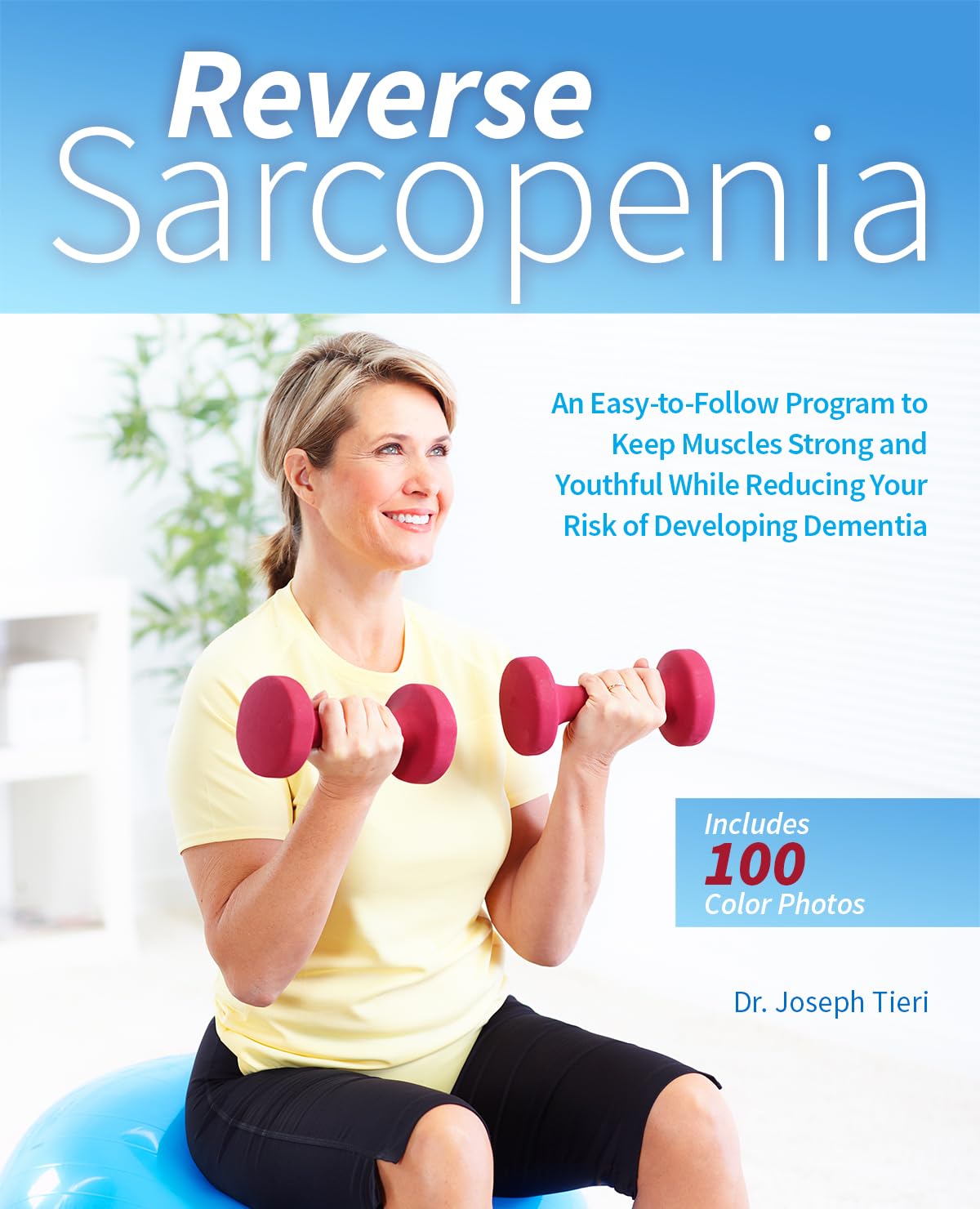 Reverse Sarcopenia: An EasytoFollow Program to Keep Muscles Strong and Youthful While Reducing Your Risk of Developing Dementi