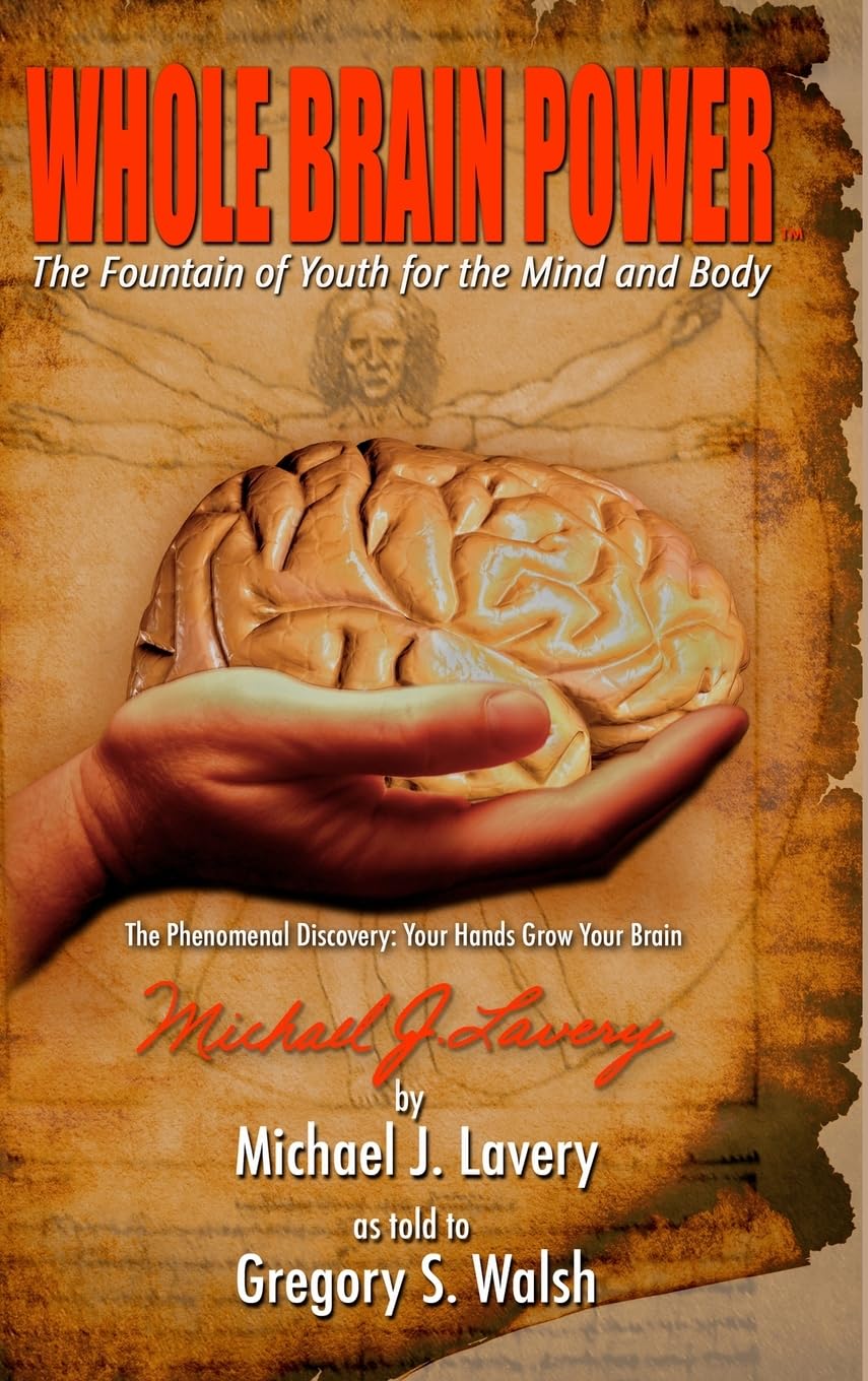 Whole Brain Power: The Fountain of Youth for the Mind and Body (HardCover Edition)