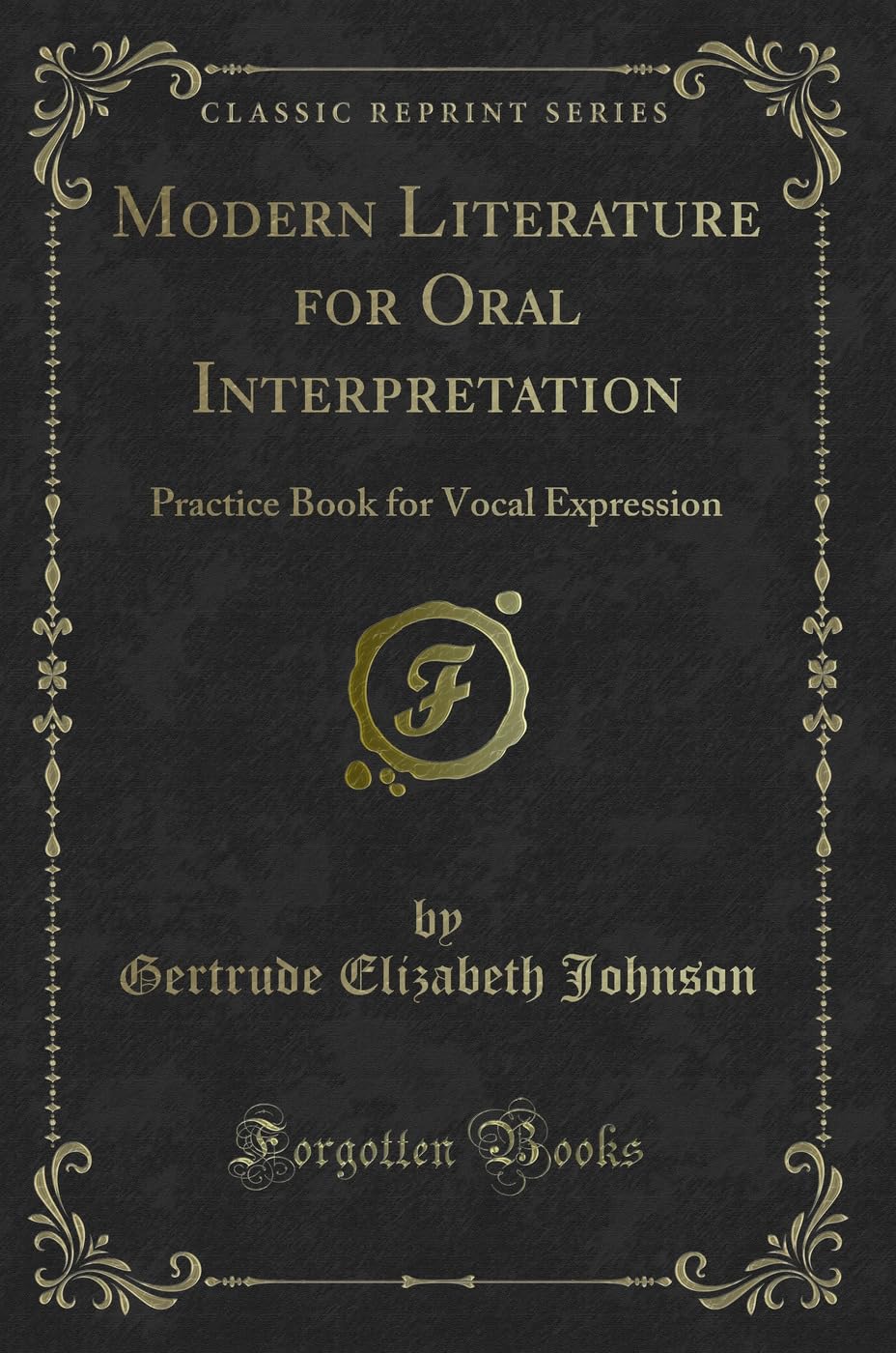 Modern Literature for Oral Interpretation: Practice Book for Vocal Expression (Classic Reprint)