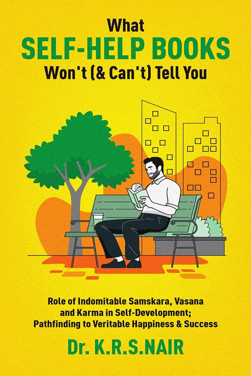 What SelfHelp Books WonT (& CanT) Tell You : Role Of Indomitable Samskara, Vasana & Karma In SelfDevelopment; Pathfinding 