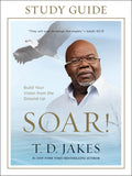 Soar! Study Guide: Build Your Vision from the Ground Up
