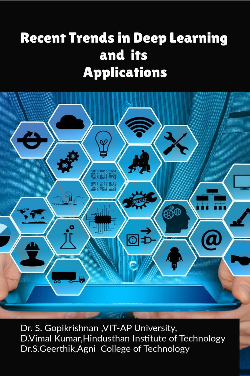 Recent Trends in Deep Learning and its Applications : A Guide for Research in Deep Learning