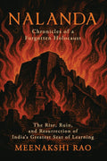 Nalanda  Chronicles of a Forgotten Holocaust: The Rise, Ruin, and Resurrection of Indias Greatest Seat of Learning