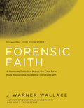 Forensic Faith: A Homicide Detective Makes the Case for a More Reasonable, Evidential Christian Faith