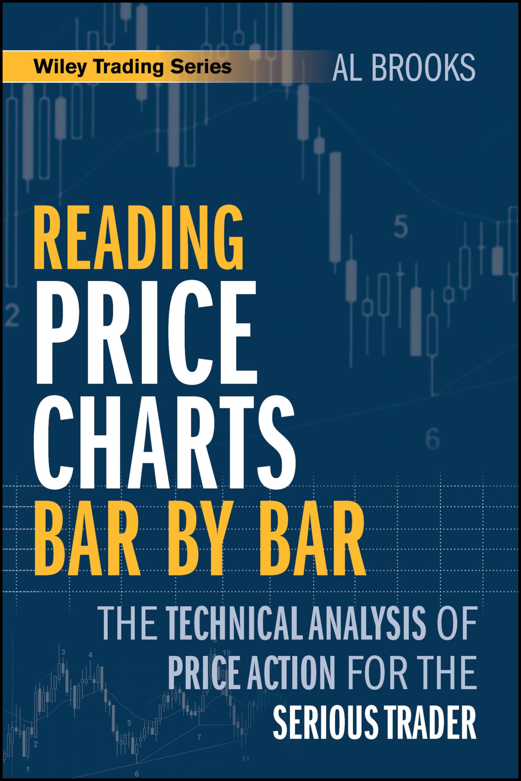 Reading Price Charts Bar by Bar: The Technical Analysis of Price Action for the Serious Trader (Wiley Trading)