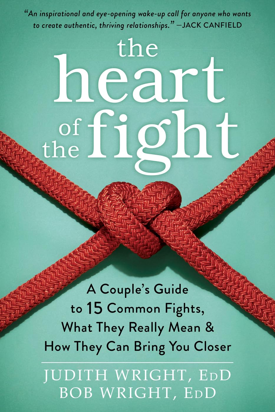 The Heart of the Fight: A Couples Guide to Fifteen Common Fights, What They Really Mean, and How They Can Bring You Closer